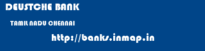 DEUSTCHE BANK  TAMIL NADU CHENNAI    banks information 